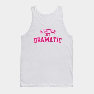 A Little Bit Dramatic Tank Top